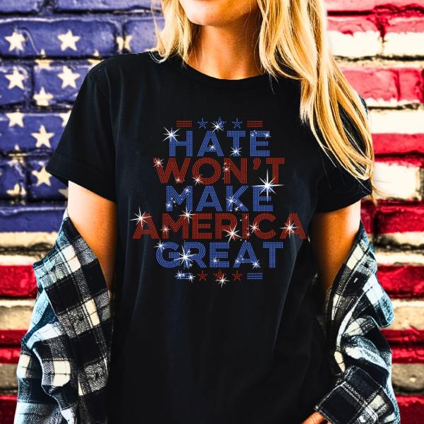 Hate Won't Make America Great Rhinestone T-Shirt, Patriotic Shirt, Anti Trump Tee, Resist Anti-MAGA Shirt, Democracy Tee, Equality Shirt