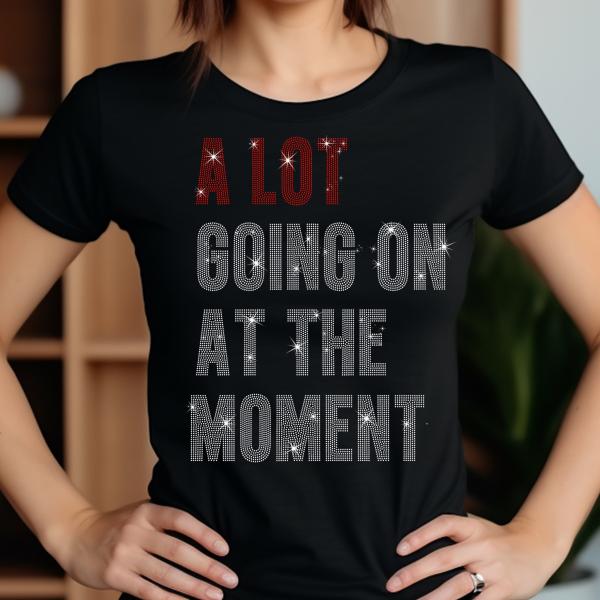 A Lot Going On At The Moment Rhinestone T-Shirt, A Lot Going On Tee-Shirt, Concert Shirt Gift for Fans, Music Lovers Sweatshirt