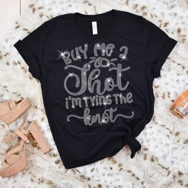 Buy Me a Shot - I'm Tying The Knot Rhinestone T-Shirt, Wedding Party Tee-Shirt, Bachelorette Drinking Party Sweatshirt, Bridal Squad Top