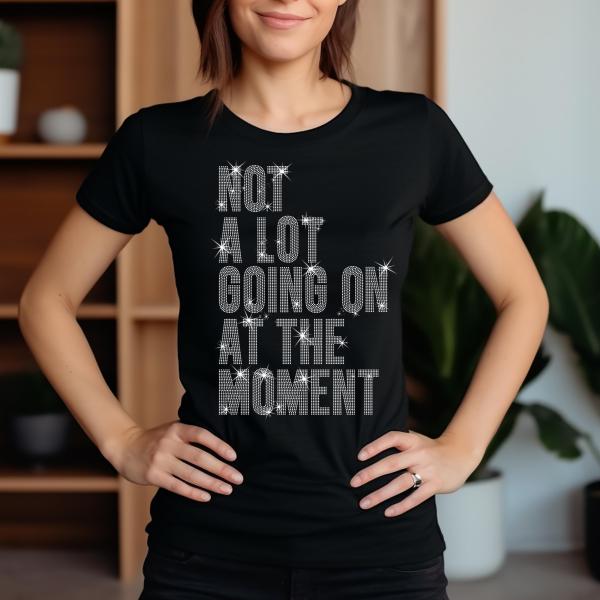 NOT A Lot Going On At The Moment Rhinestone T-Shirt, A Lot Going On Shirt, Concert Tee-Shirt, Fans Shirt for Tour, Music Lovers Sweatshirt