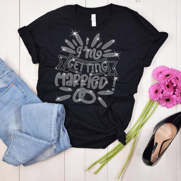 I am Getting Married Rhinestone T-Shirt, Retro Unique Design Wedding Shirt, Glittering Bridal Party Shirt, Best Gift for Your Love