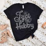 I Got The Hubby Rhinestone T-Shirt, Husband Wife Matching Shirt, Bride & Bridesmaid Unique Design Top Gift, Bridal/Wedding Party Sweatshirt