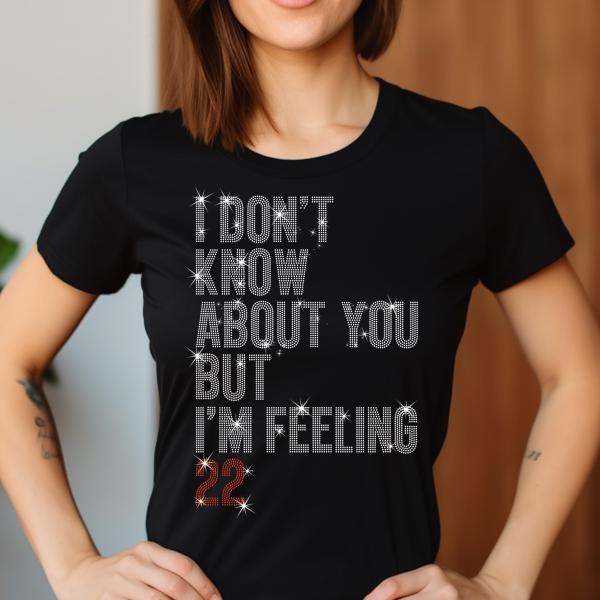 I Don't Know about you, Rhinestone T-Shirt, I am feeling 22 Shirt, Music Concert Shirt, Fan Shirt for Concert,  Tour Sweatshirt for Fans