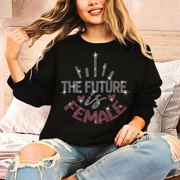 The Future is Female Rhinestone Sweatshirt, Women Power Shirt, Women’s Rights Shirt, Feminism Outfit, Equality Apparel, Ladies Gift Top
