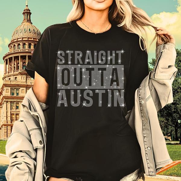 Straight Outta Auistin Rhinestone T-Shirt, Austin Trip Shirt, Retro Bling Top, City Culture Tee-Shirt, Austin Home Shirt, Austin Gift Ideas