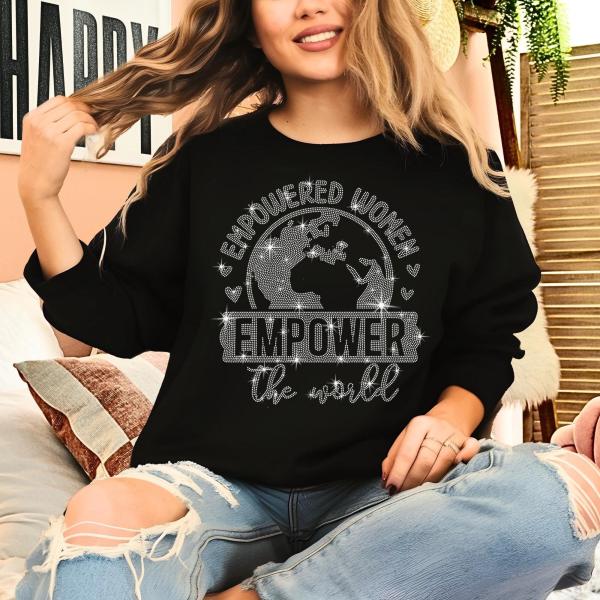 Empowered Women Empower the World Rhinestone T-Shirt, Women's Day Shirt, Strong Woman Sweatshirt, Women Equality Supporting Tee-Shirt