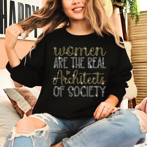 Women Are The Real Architect of Society Rhinestone T-Shirt, Woman Power Sweatshirt, Cute Women's Day Shirt, Strong Mom Tee-Shirt Gift