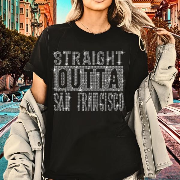 Straight Outta San Francisco Rhinestone T-Shirt, Home & Hometown Lovers Sweatshirt, San Francisco Fans Shirt, Vacation Tee-Shirt Gift