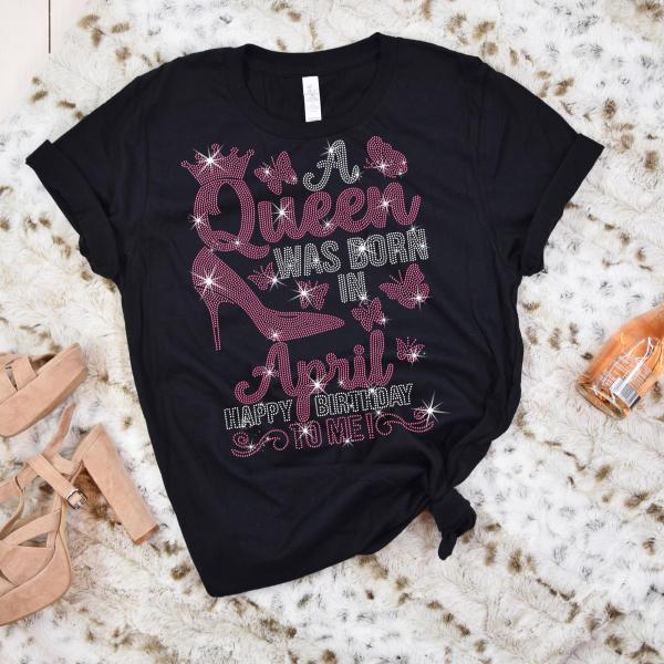 Birthday Rhinestone T-Shirt for Queens Born in April, Unique Design Women Birthday Shirt, Soft-Style Cotton Shirt Gift for Your Love