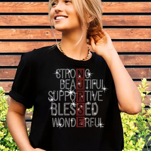 Strong Beautiful Supportive Blessed Wonderful Nurse Rhinestone T-shirt, Proud Nurse Tee, Casual Nurse Apparel, Cozy Healthcare Shirt Gift