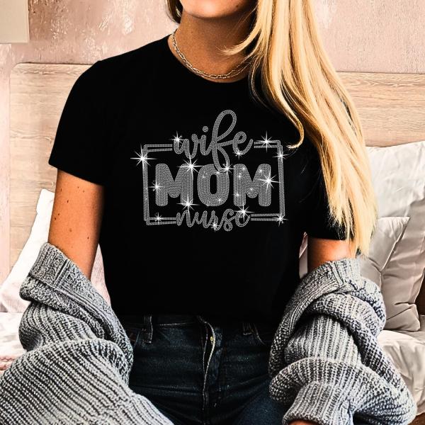 Wife Mom Nurse Rhinestone T-Shirt, Healthcare Workers Shirt, Nurse Appreciation Tee-Shirt, Nursing Mama Outfit, Women Life Apparel